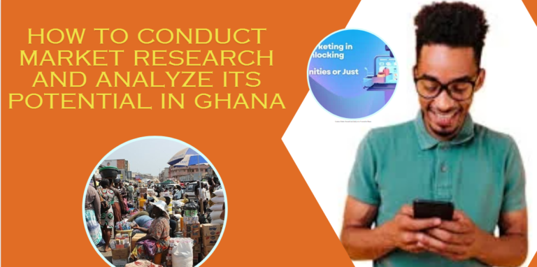Conduct Market Research and Analyze its Potential in Ghana