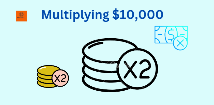 How to Multiplying $10k Quickly