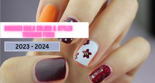 The Summer Nails Colors and Styles Trending from 2023-2024