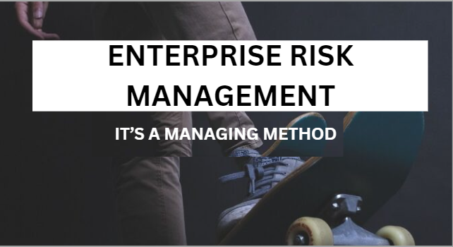 Enterprise Risk Management: A Managing Method