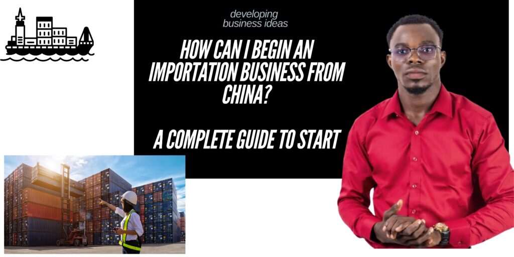 How can I begin an importation business from China